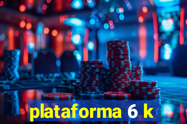 plataforma 6 k