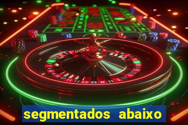 segmentados abaixo do normal