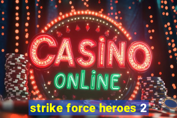 strike force heroes 2