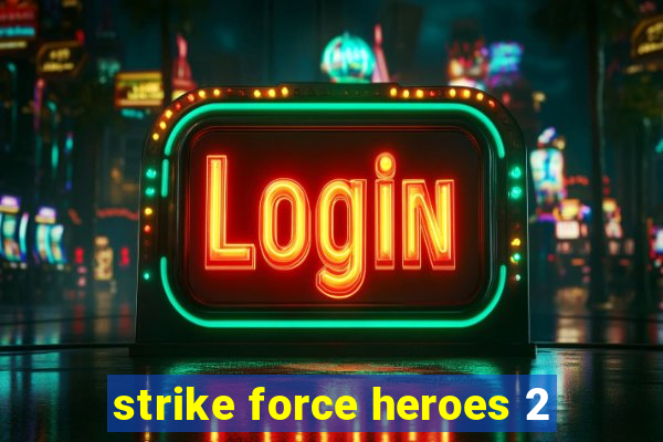 strike force heroes 2