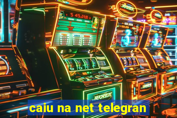 caiu na net telegran