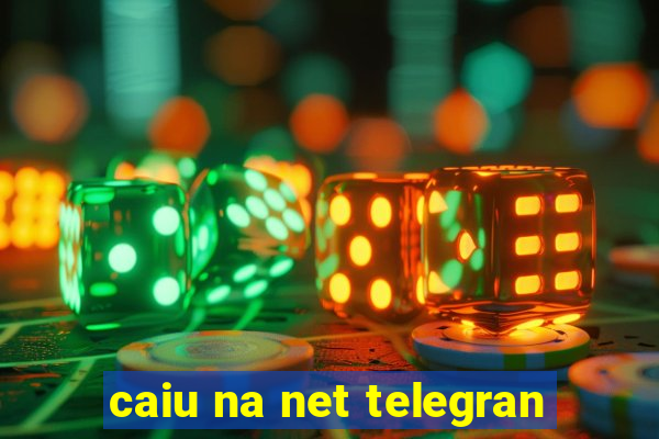 caiu na net telegran