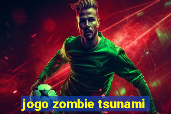 jogo zombie tsunami