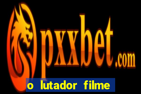 o lutador filme completo dublado mega filmes