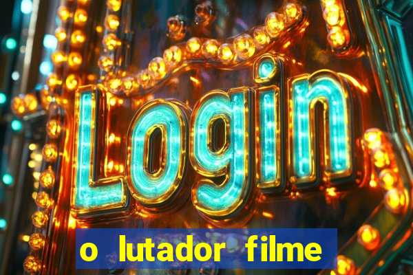 o lutador filme completo dublado mega filmes
