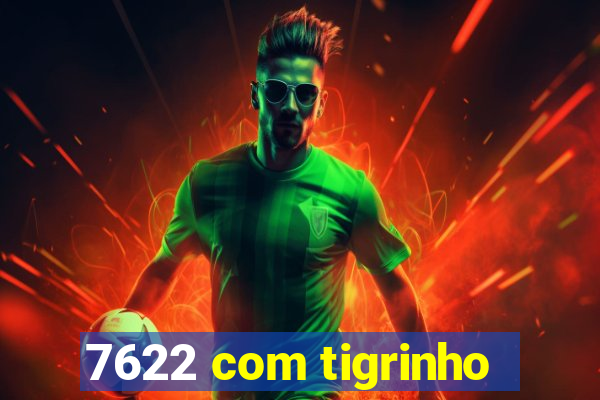 7622 com tigrinho