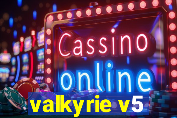 valkyrie v5