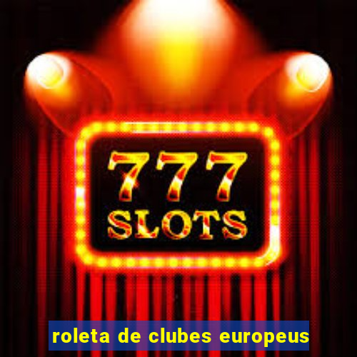 roleta de clubes europeus