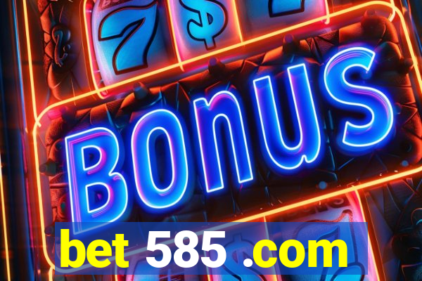 bet 585 .com