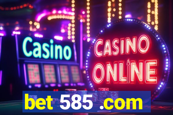 bet 585 .com