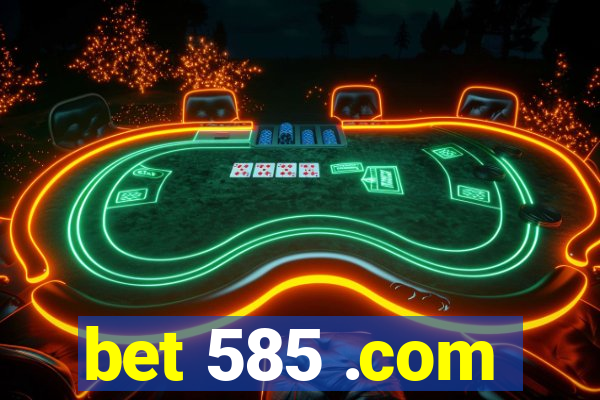 bet 585 .com