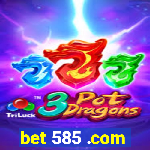 bet 585 .com