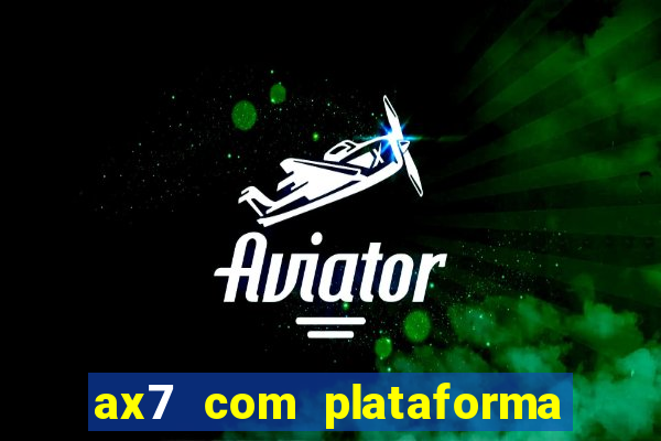 ax7 com plataforma de jogos
