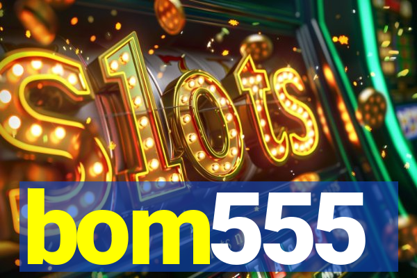 bom555