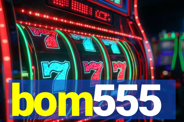 bom555