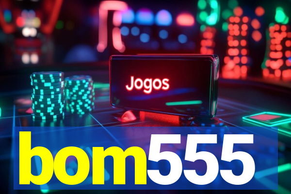 bom555