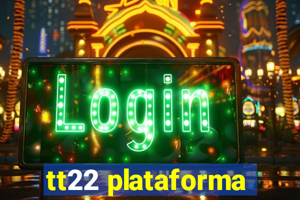 tt22 plataforma