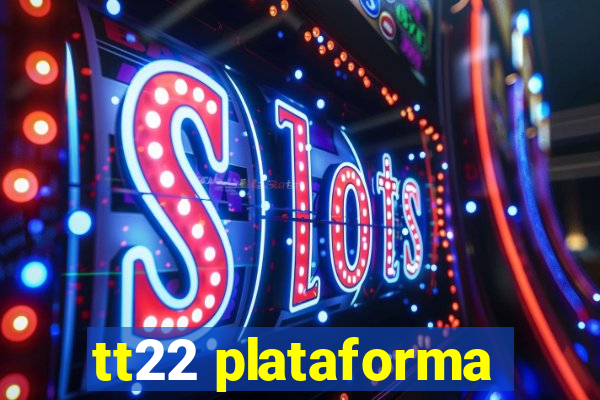 tt22 plataforma