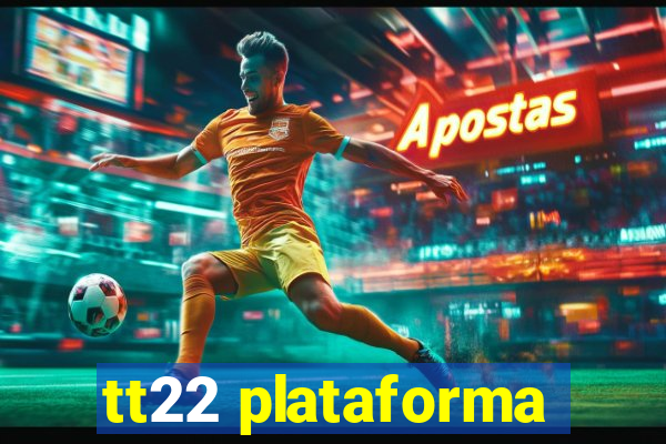 tt22 plataforma