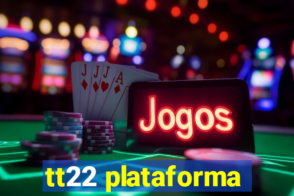 tt22 plataforma