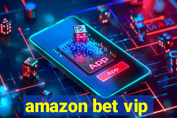 amazon bet vip