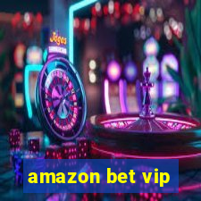 amazon bet vip
