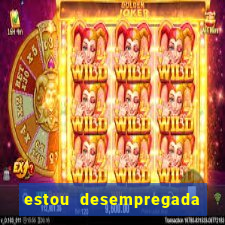 estou desempregada o que fazer para ganhar dinheiro
