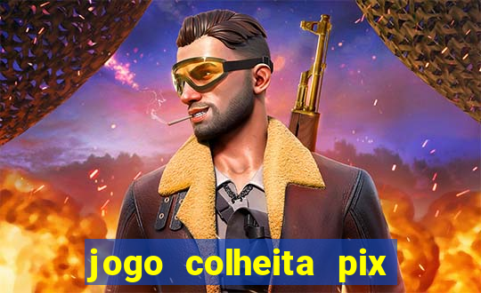 jogo colheita pix paga mesmo