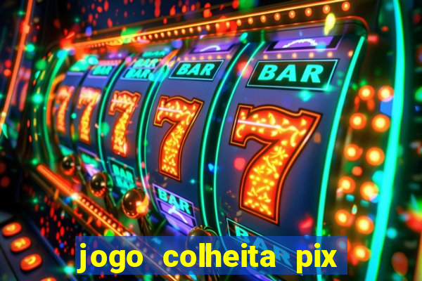 jogo colheita pix paga mesmo