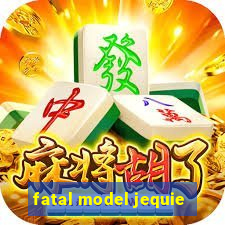 fatal model jequie
