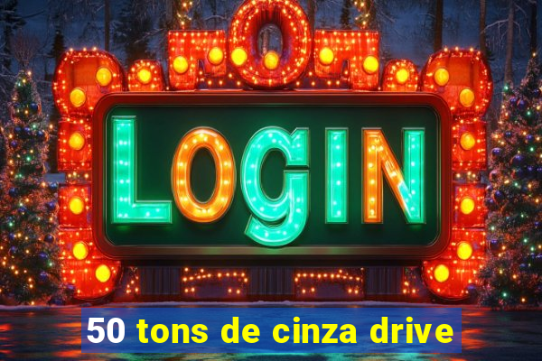 50 tons de cinza drive
