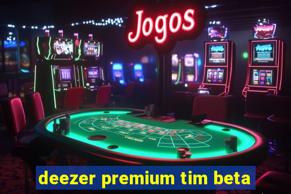 deezer premium tim beta