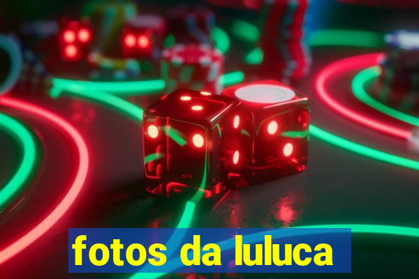 fotos da luluca