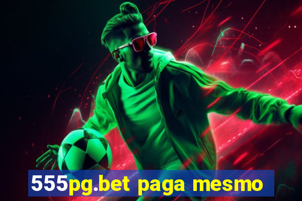 555pg.bet paga mesmo