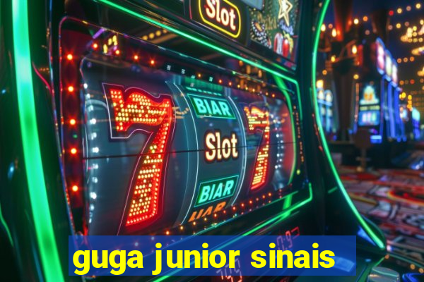 guga junior sinais