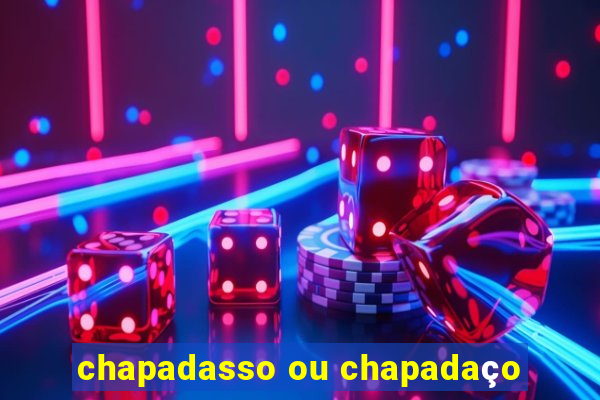 chapadasso ou chapadaço