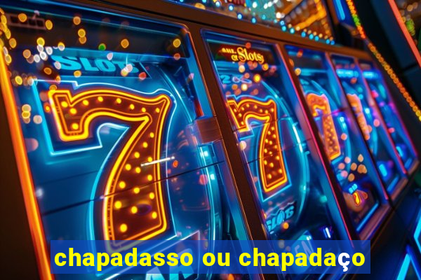 chapadasso ou chapadaço