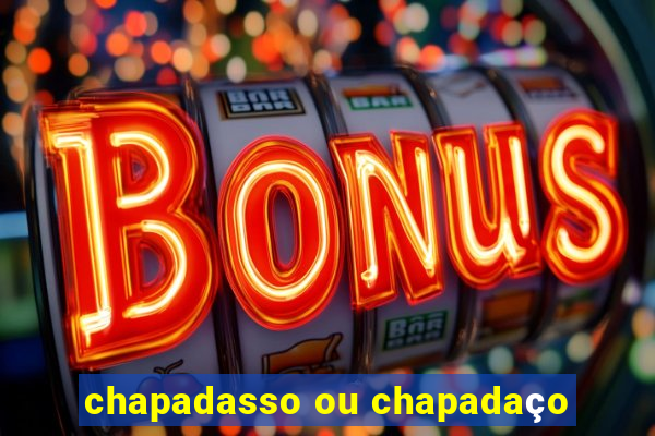 chapadasso ou chapadaço