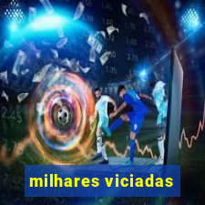 milhares viciadas