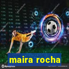 maira rocha