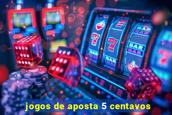 jogos de aposta 5 centavos