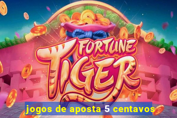 jogos de aposta 5 centavos