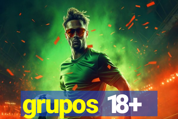 grupos 18+