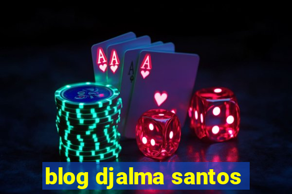 blog djalma santos