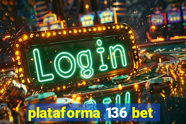 plataforma 136 bet