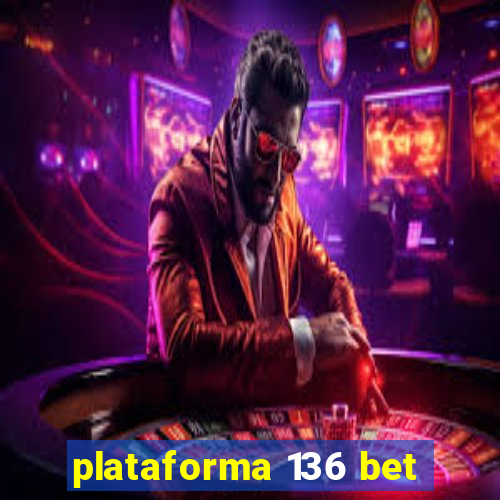 plataforma 136 bet