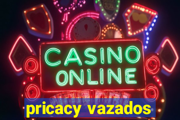 pricacy vazados