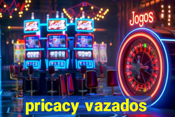 pricacy vazados