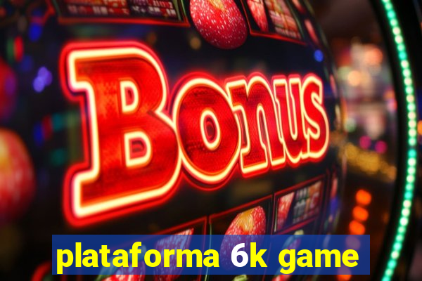 plataforma 6k game