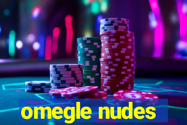 omegle nudes
